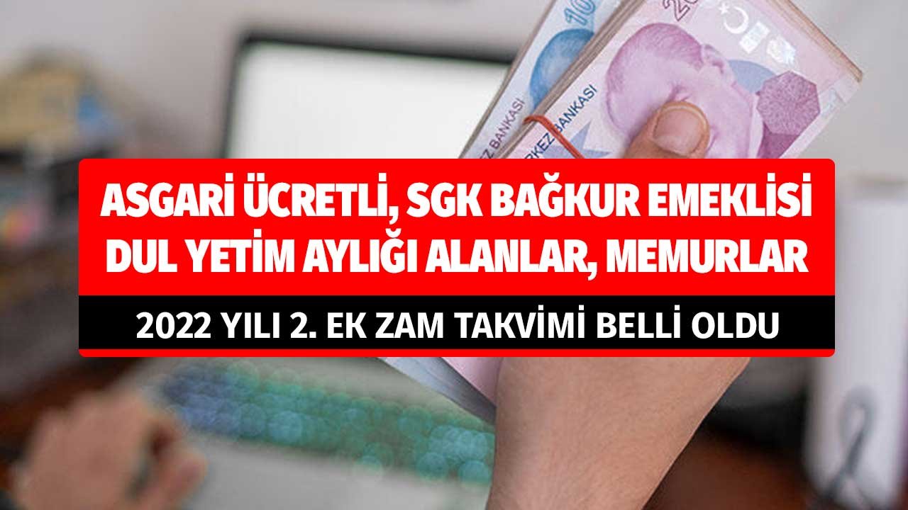 Maaşlara 2022 2. Ek Zam Takvimi Belli Oldu! Asgari Ücretliler, SSK Bağkur Emeklileri, Dul Yetim Aylığı Alanlar, Memurlar