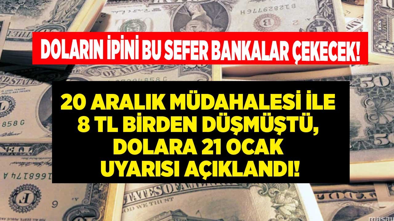 Doların İpini Bu Sefer Bankalar Çekecek! 20 Aralık Darbesi ile 8 TL Birden Düşmüştü, Dolar Kuruna 21 Ocak Uyarısı Geldi