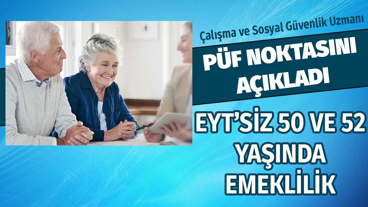 EYT'siz 50 ve 52 Yaşında Emeklilik! Püf Noktasını Çalışma Sosyal Güvenlik Uzmanı Açıkladı