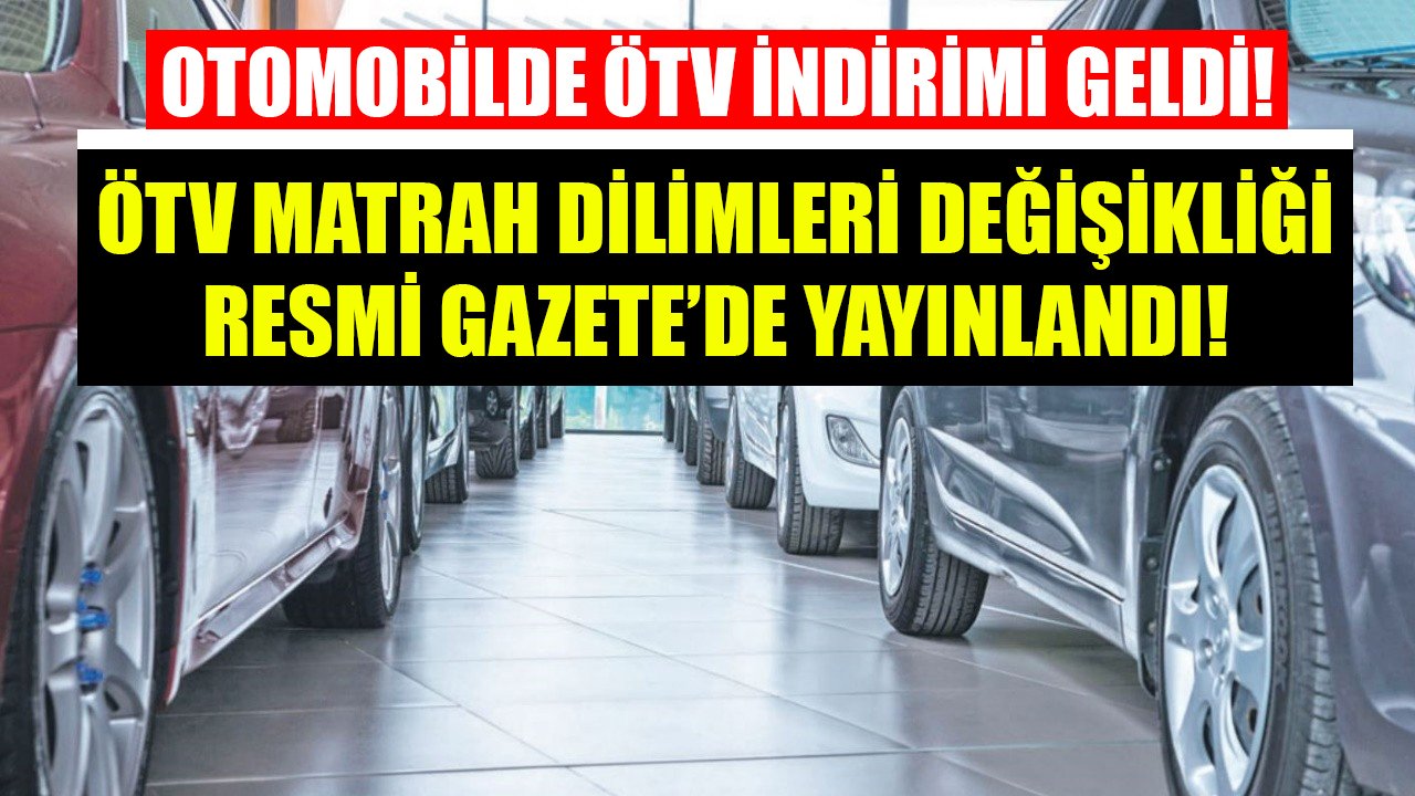 Otomobilde ÖTV İndirimi Geldi! ÖTV Matrah Dilimleri Değişikliği Resmi Gazete'de Yayınlandı!
