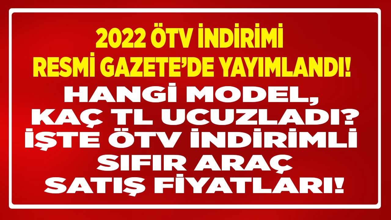 Araçlarda ÖTV İndirimi 2022 Başladı! Resmi Gazete Kararı Toyota, Hyundai, Renault, Fiat İndirimli Sıfır Araç Fiyatları