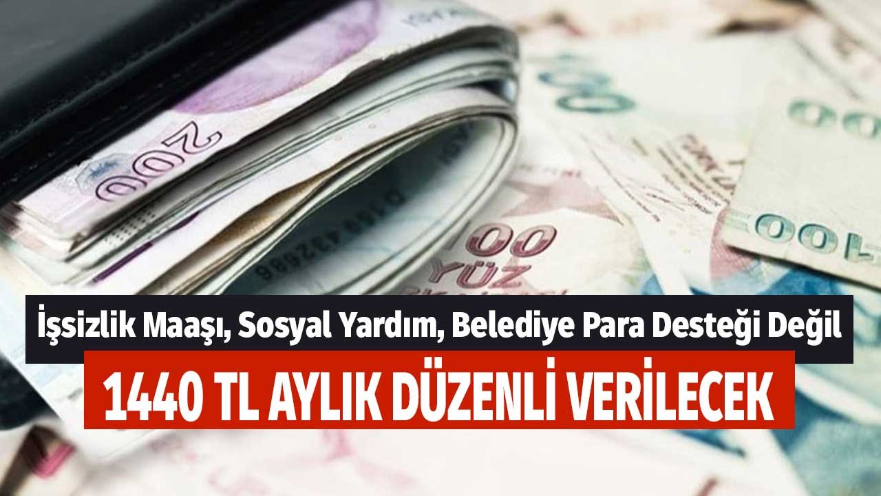 1440 TL Düzenli Verilecek! İşsizlik Maaşı, Sosyal Yardım, Belediye Para Desteği Değil Muhtaç Aylığı