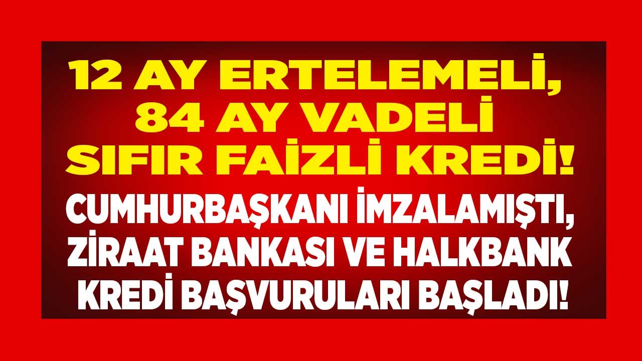 Faiz Oranlarına Devlet Müdahalesi! Cumhurbaşkanı İmzalamıştı Halkbank - Ziraat Bankası Faizsiz Kredi Başvuruları Başladı