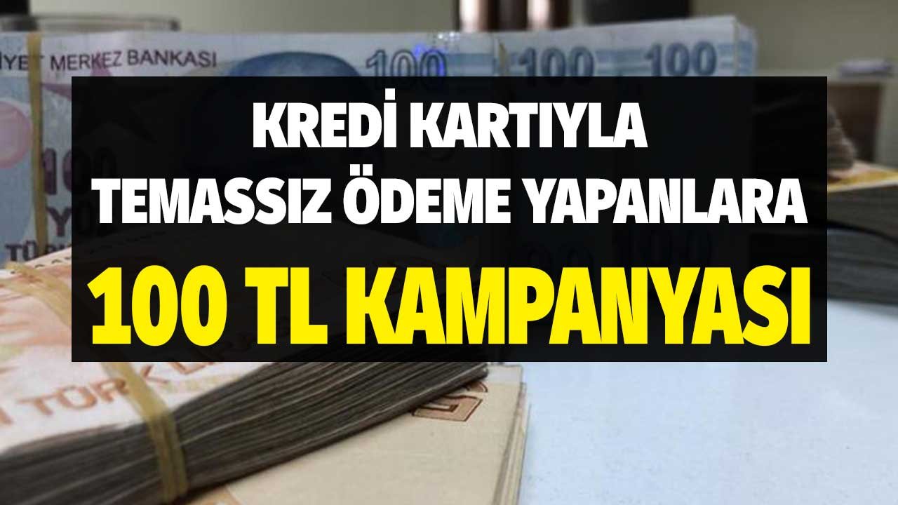Kredi Kartıyla Temassız Ödeme Yapanlar! 100 TL Kampanyası Geldi