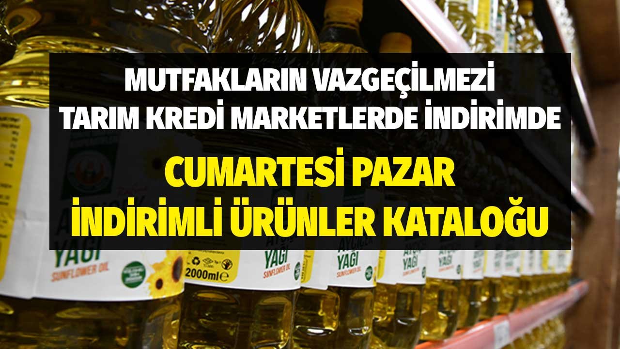 Mutfakların Vazgeçilmezi Tarım Kredide İndirimde! Cumartesi Pazar Fiyatı Düşen Ürünler Kataloğu Açıklandı