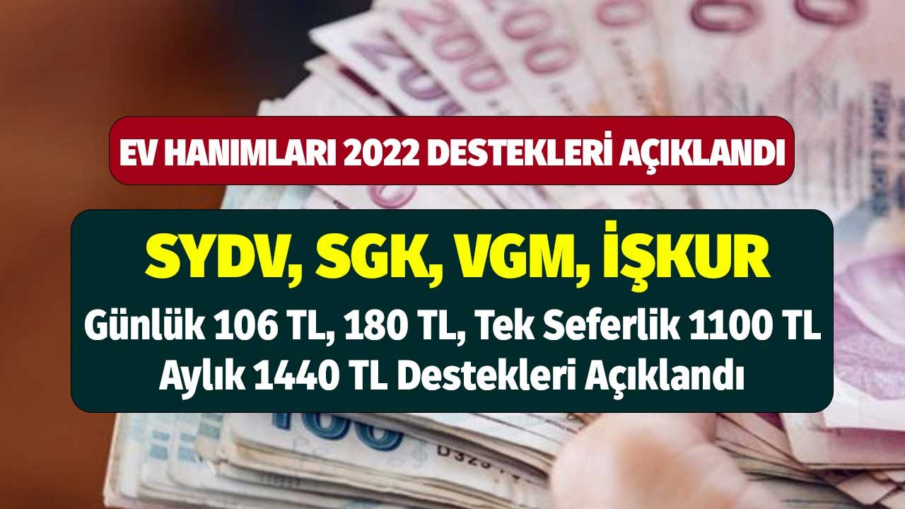 Ev Hanımlarına SYDV, SGK, VGM, İŞKUR Günlük 106 TL, 180 TL, Tek Seferlik 1100 TL, Aylık 1440 TL Destekleri Açıklandı