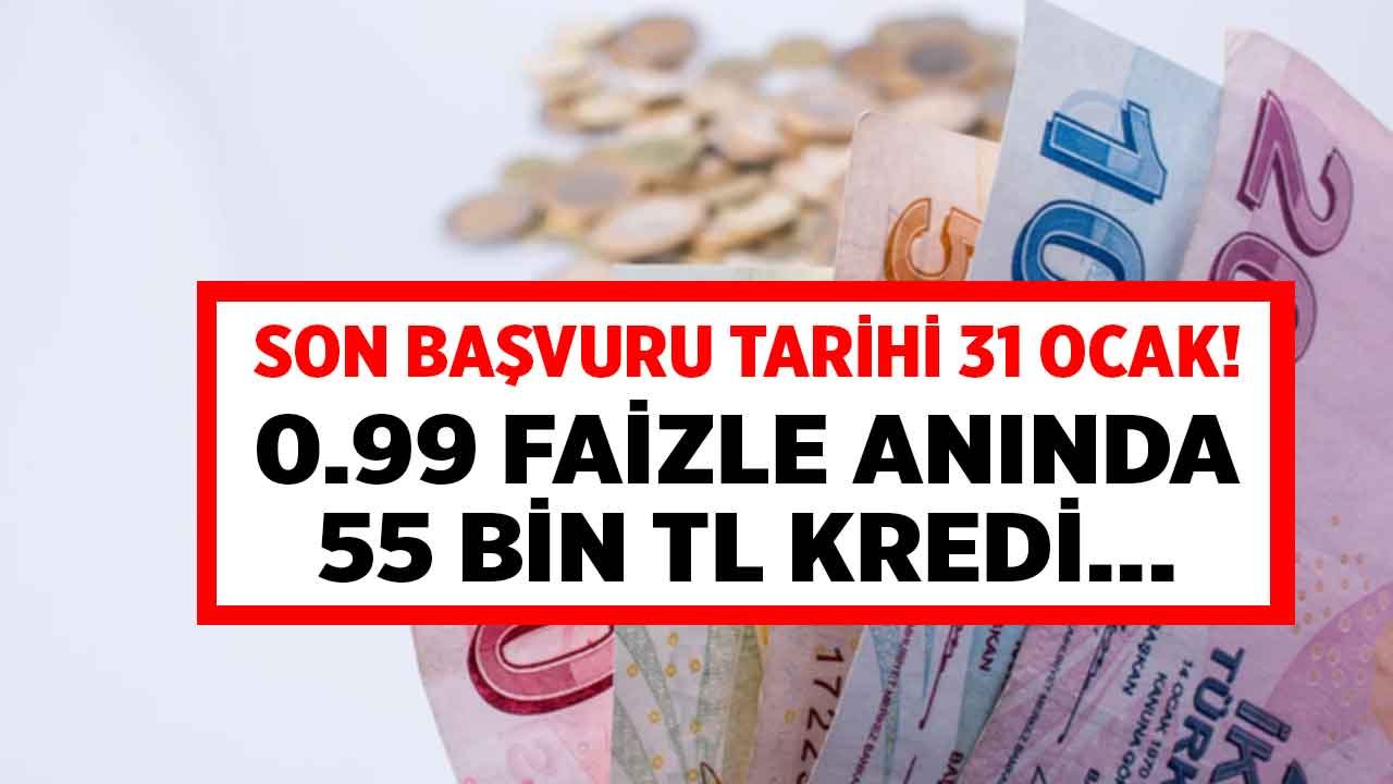 31 Ocak'a Kadar Başvuran Alacak! 0.99 Faiz Oranı ile 55 Bin TL Kredi