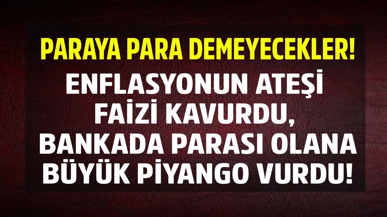 32 Günlük Vadeli Mevduat Faizinde Fren Patladı! Enflasyonun Ateşi Faizi Kavurdu Bankada Parası Olana Büyük Piyango Vurdu