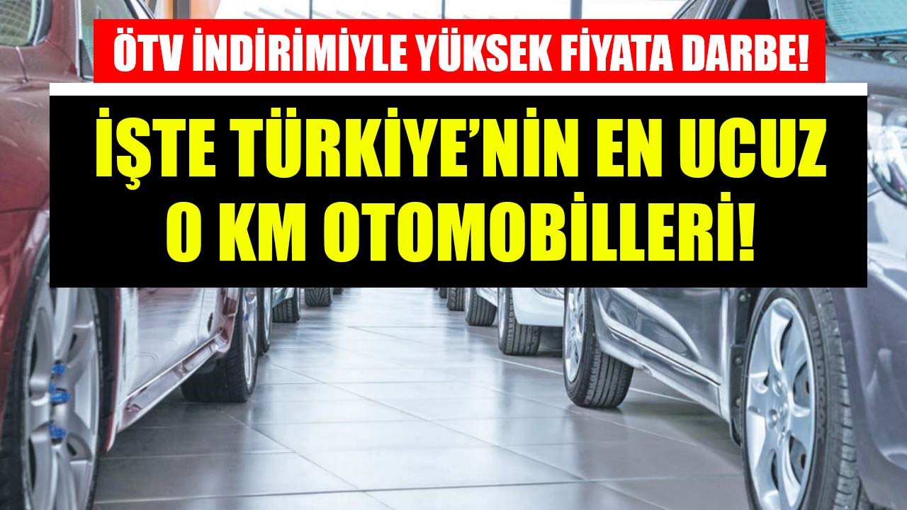 ÖTV İndirimi Yüksek Fiyata Darbe Vurdu! İşte Türkiye'nin En Ucuz Fiyatlı Sıfır Kilometre Otomobilleri!