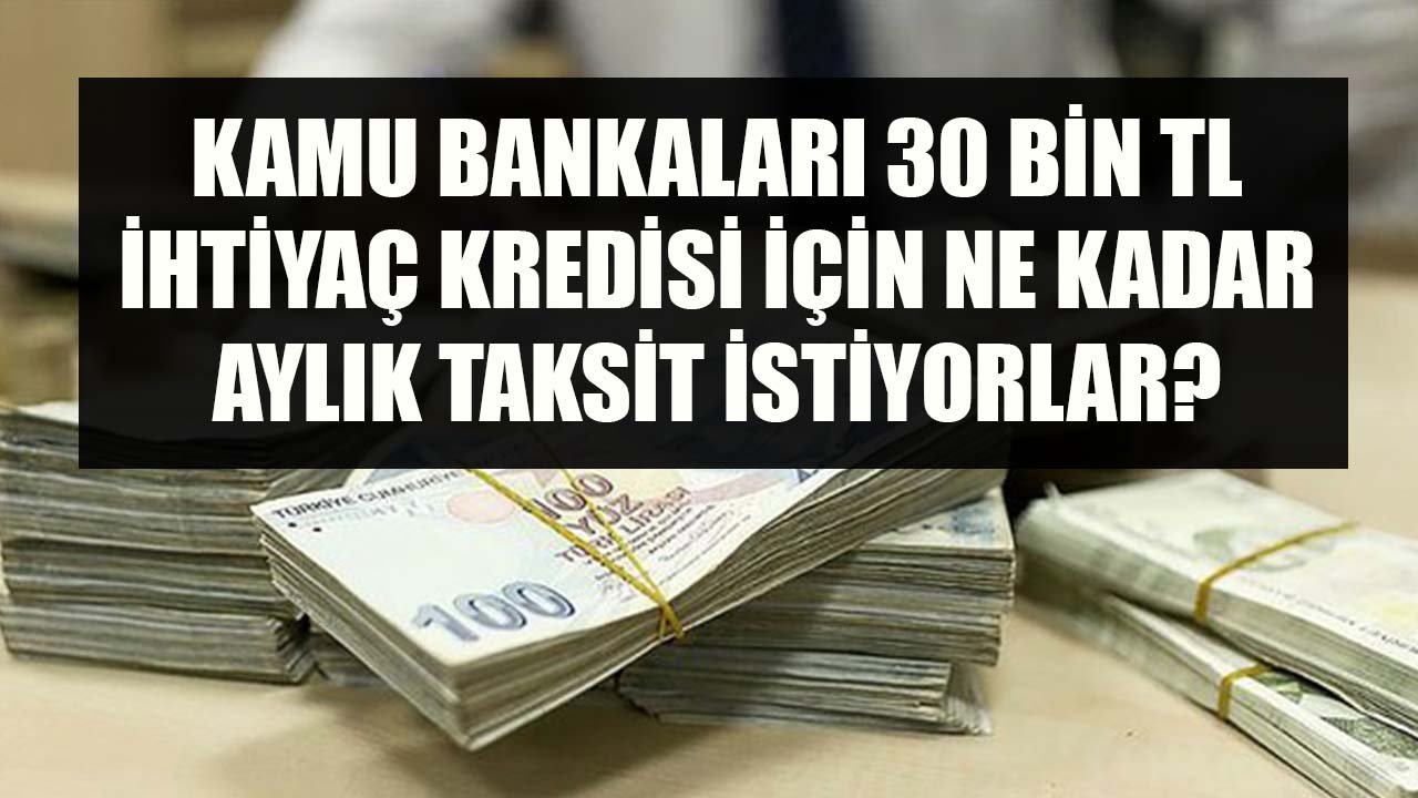 30 Bin TL İhtiyaç Kredisi Çekenler Halkbank, Vakıfbank Ve Ziraat Bankası'na Kaç TL Taksit Ödüyorlar?