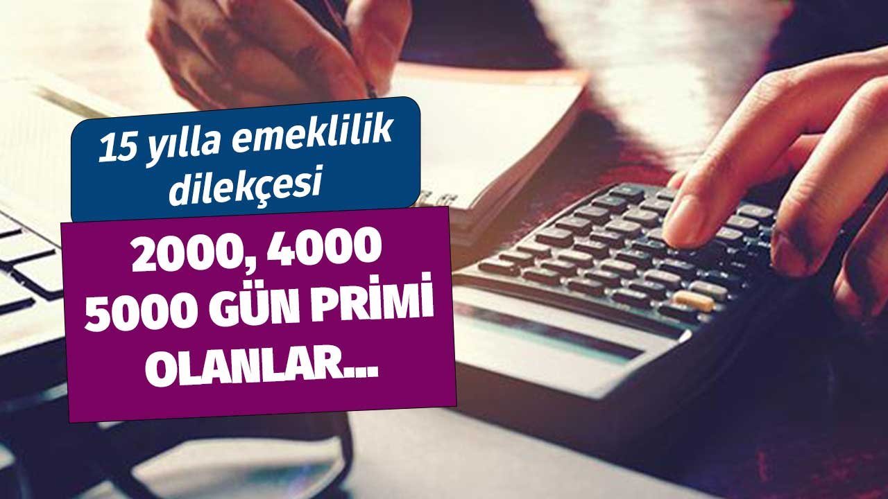 2000, 4000, 5000 Gün Prim Ödeyenler! 15 Yılla Emeklilik Dilekçenizi SGK'ya Verin