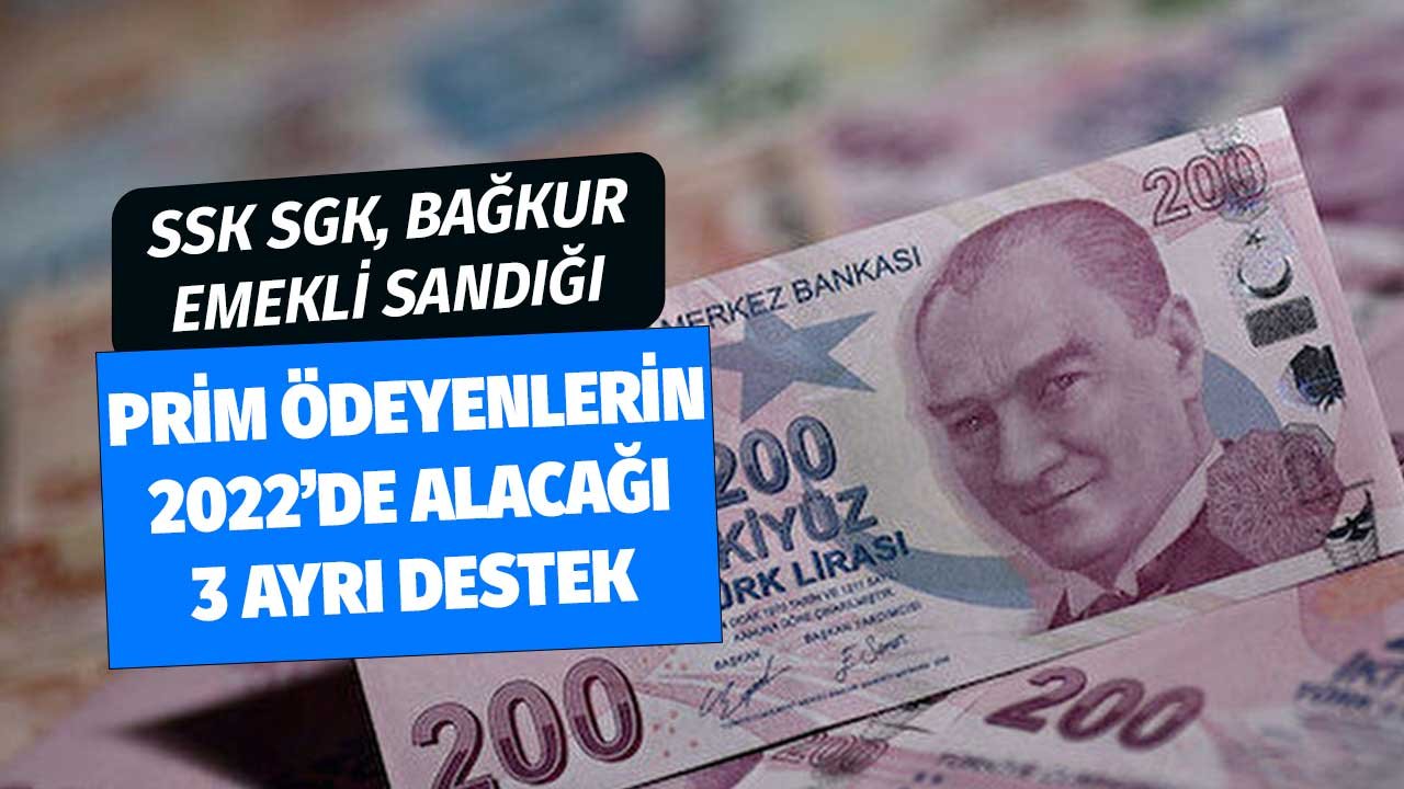 SSK Bağkur Emekli Sandığı Primi Ödeyenlerin 2022'de Alacağı 3 Ayrı Devlet Desteği