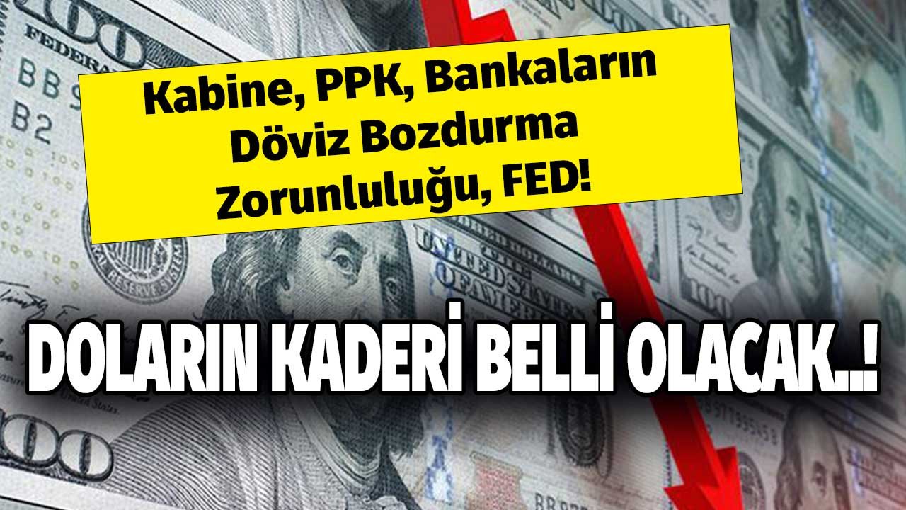 Kabine, PPK, Bankaların Döviz Bozdurma Zorunluluğu, FED! Dolar Tutan, Alan Satanı Ne Bekliyor? Uçacak Mı, Çakılacak Mı?