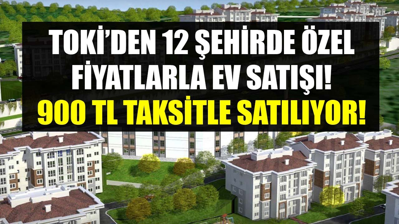 TOKİ 12 Şehirde 2+1 Ve 3+1 Evleri Özel Fiyatlarla Satışa Çıkardı! Sadece 900 TL Taksitle Konut Sahibi Olma Müjdesi!