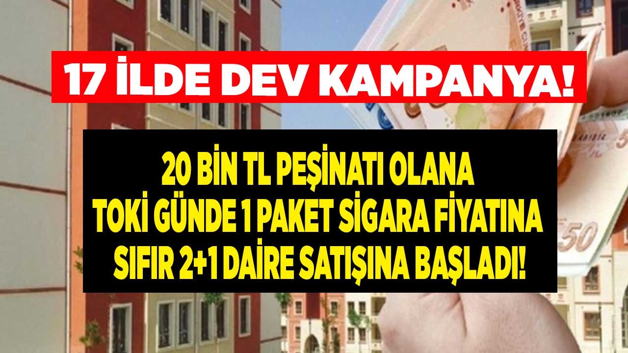 Günde 1 Paket Sigara Fiyatına Sıfır 2+1 Daire Satıyorlar! TOKİ Kira Öder Gibi 240 Ay Vadeli Ev Sahibi Yapacak