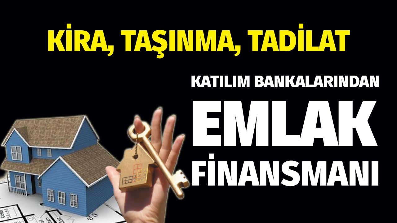 Katılım Bankalarından Emlak Finansmanı! Taşınma, Tadilat, Eşya, Kira Masraflarına