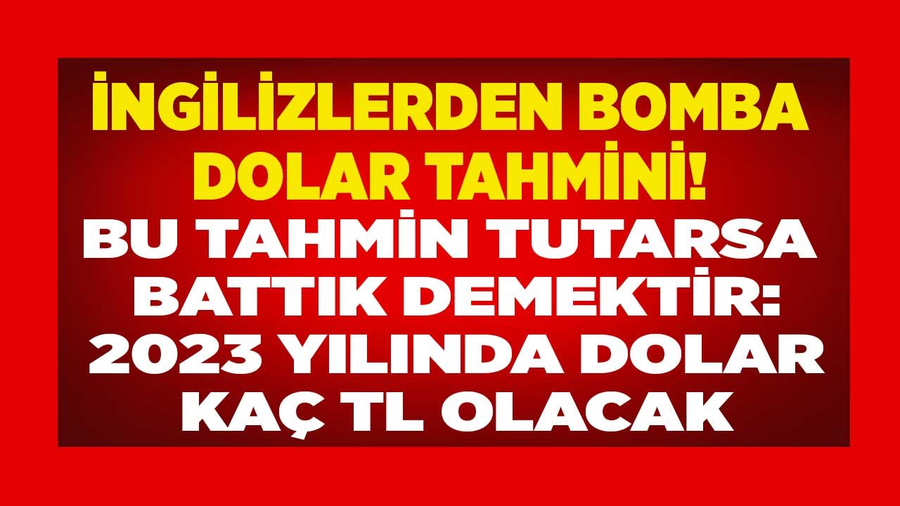 Bu Tahmin Tutarsa Battık Demektir! İngilizlerden Bomba Yıl Sonu Dolar Kuru Tahmini: 2023 Yılında Dolar Kaç TL Olacak?