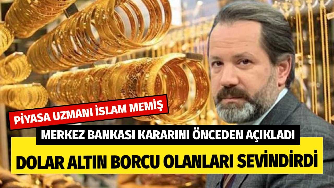 İslam Memiş Merkez Bankası Kararını Önceden Açıkladı! Dolar ve Altın Borcu Olanları Sevindirecek Açıklamayı Yaptı