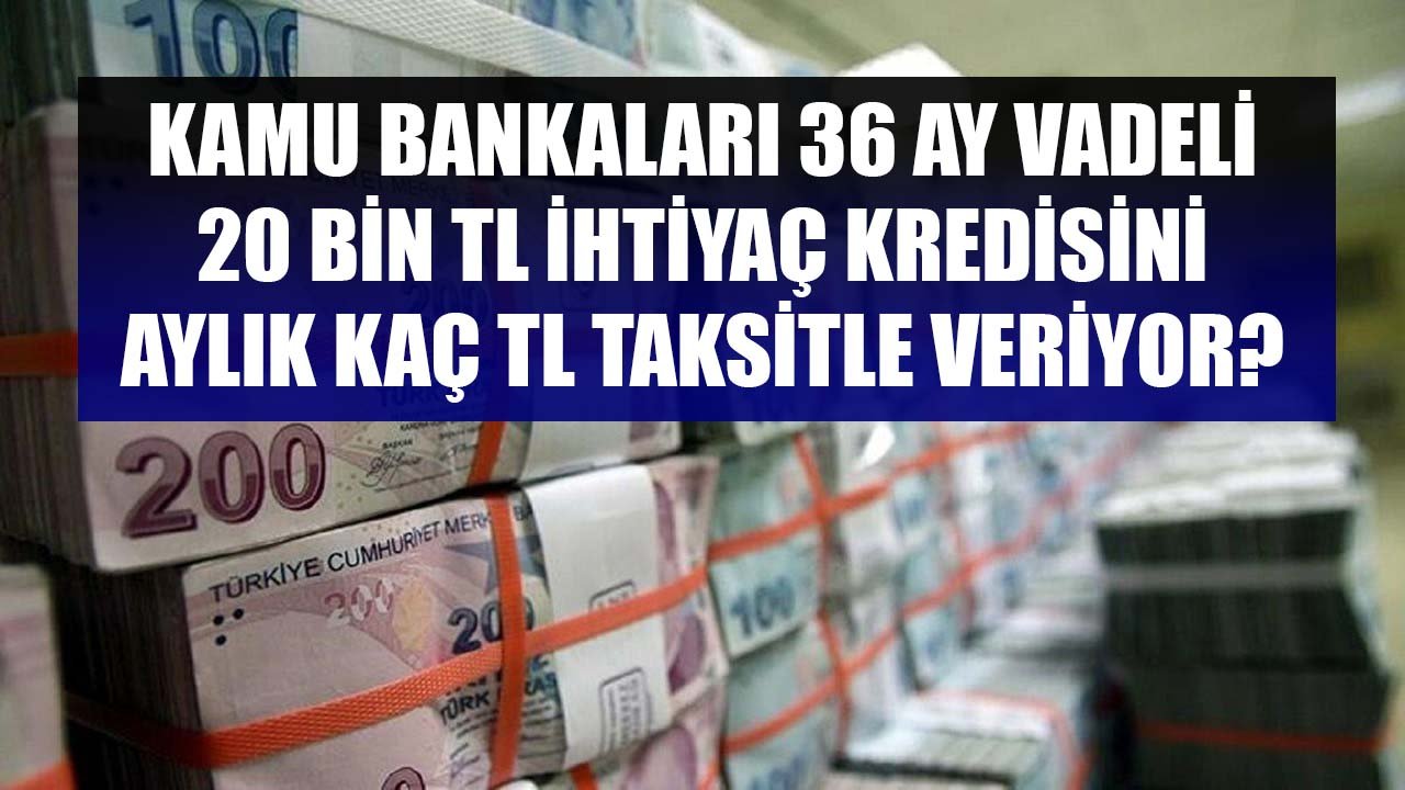 Halkbank, Ziraat Bankası, Vakıfbank 20 Bin TL İhtiyaç Kredisini Günlük Kaç Lira Taksitle Veriyorlar?