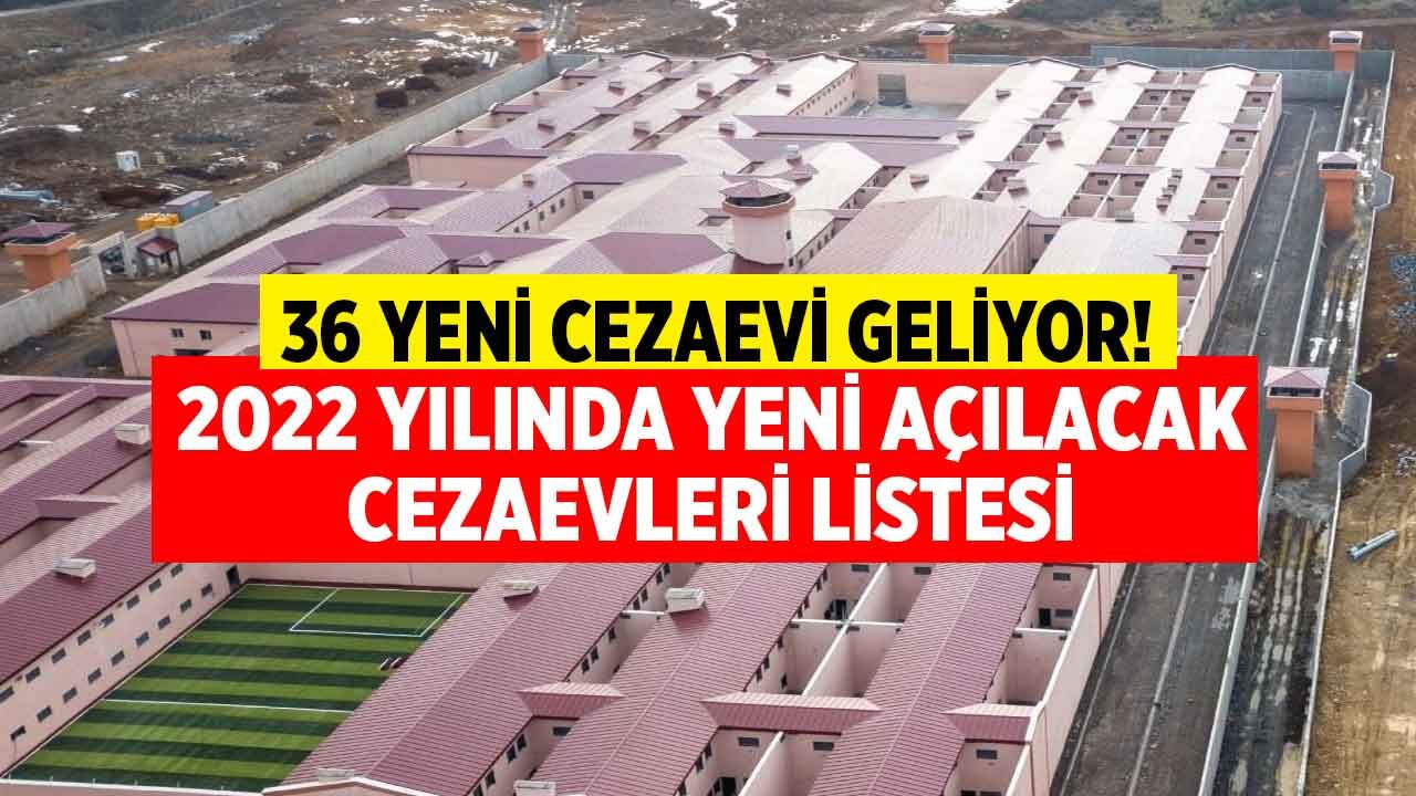 2022 Yılında Açılacak Yeni Cezaevleri Listesi! 2 Milyara Yakın Kaynakla 36 Yeni Cezaevi Geliyor