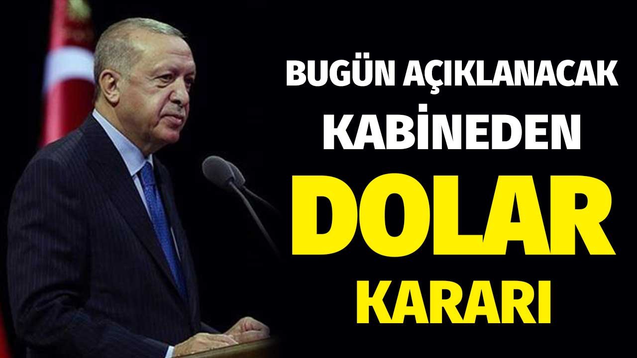 Bugün Açıklanacak! Kabine'den PPK Öncesi Dolar Kuru Hakkında Karar Çıkacak Mı?