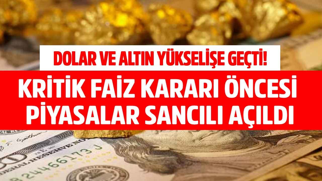 Kritik Faiz Kararı İçin Geri Sayım Başladı, Piyasalar Sancılı Açıldı! Hem Dolar, Hem Altın Fiyatları Yükseldi