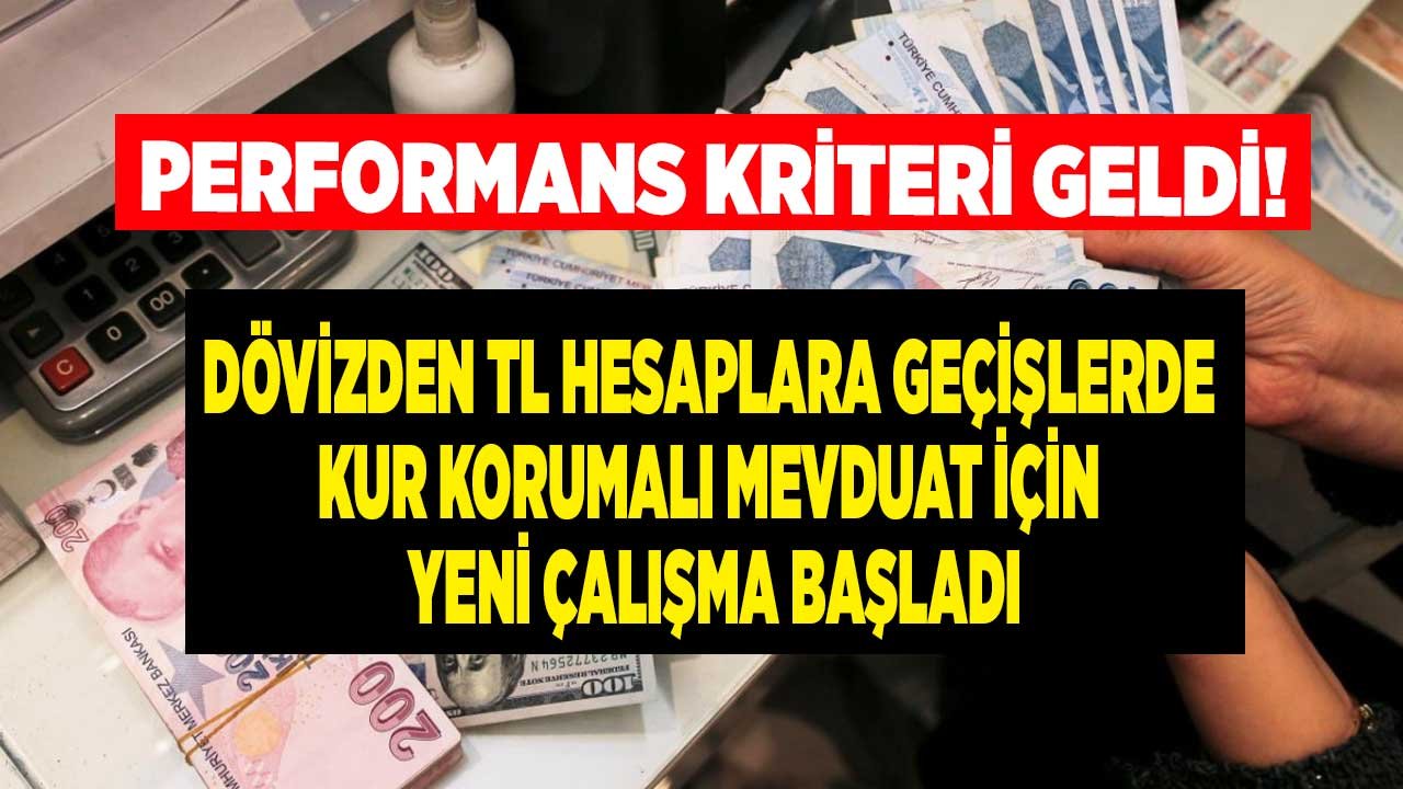 Performans Kriteri Geldi! Dövizden TL Hesaplara Geçişde Kur Korumalı Mevduat Hesap İçin Yeni Çalışma Başladı
