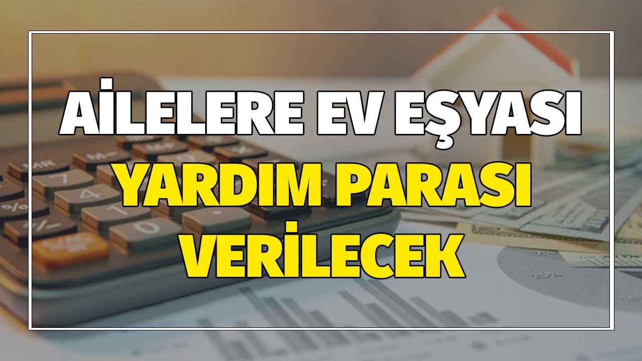 Bakanlık Ailelere Ev Eşyası Yardım Parası Verecek! 2022 Başvuruları Açıldı