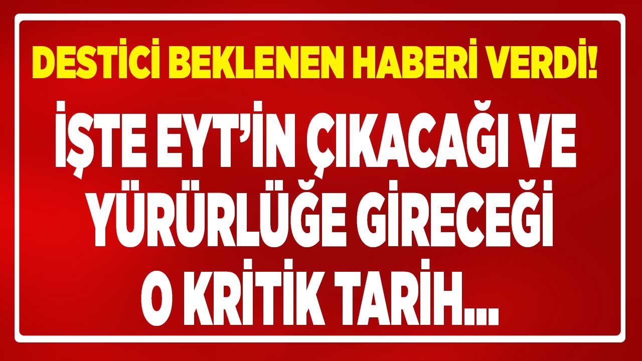 SON DAKİKA: EYT Ne Zaman Çıkacak, Yürürlüğe Girecek BBP Genel Başkanı Mustafa Destici Açıkladı!