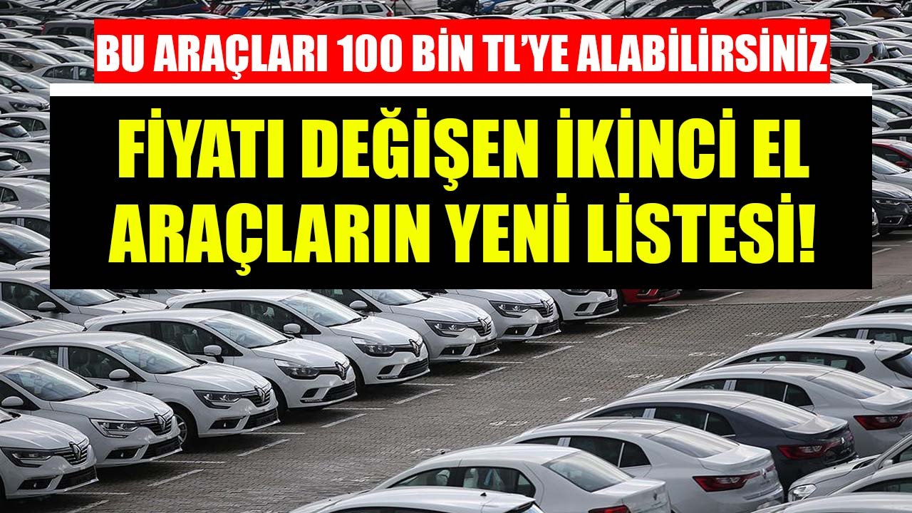 Bu Otomobilleri 100 Bin TL'ye Alabilirsiniz! Fiyatı Değişen İkinci El Araçların Listesi!