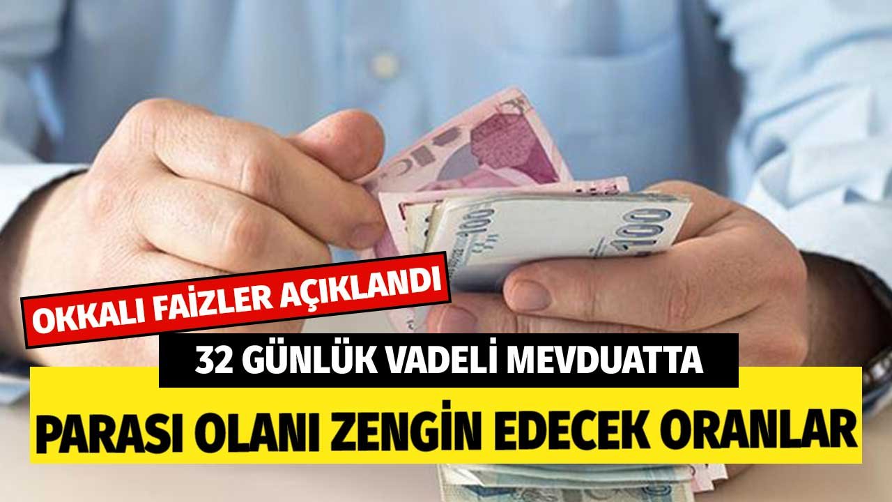 Okkalı Zengin Edecek Faizler Açıklandı! En Yüksek 32 Günlük Vadeli Mevduat Faizi Yükseldi Para Parayı Çekecek