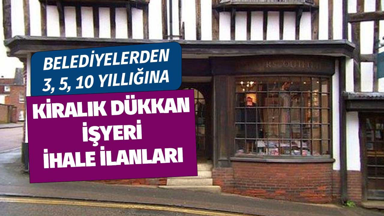 Belediyelerin 2022 Yılı Kiralık İşyeri İlanları! Dükkan, Ofis, Mağaza, İş Merkezi Duyuruları