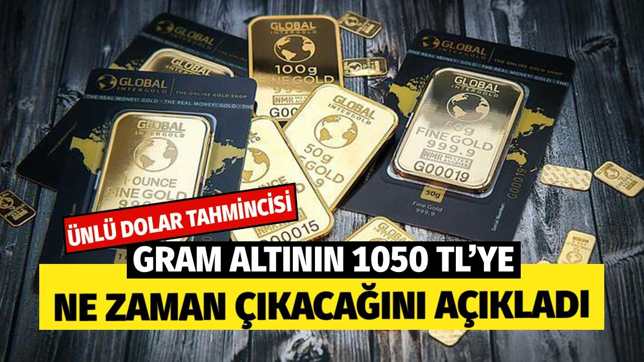 Gram Altın Biriktirenlerin Beklediği Açıklama! Ünlü Dolar Tahmincisi 1050 TL'ye Çıkacağı Zamanı Açıkladı