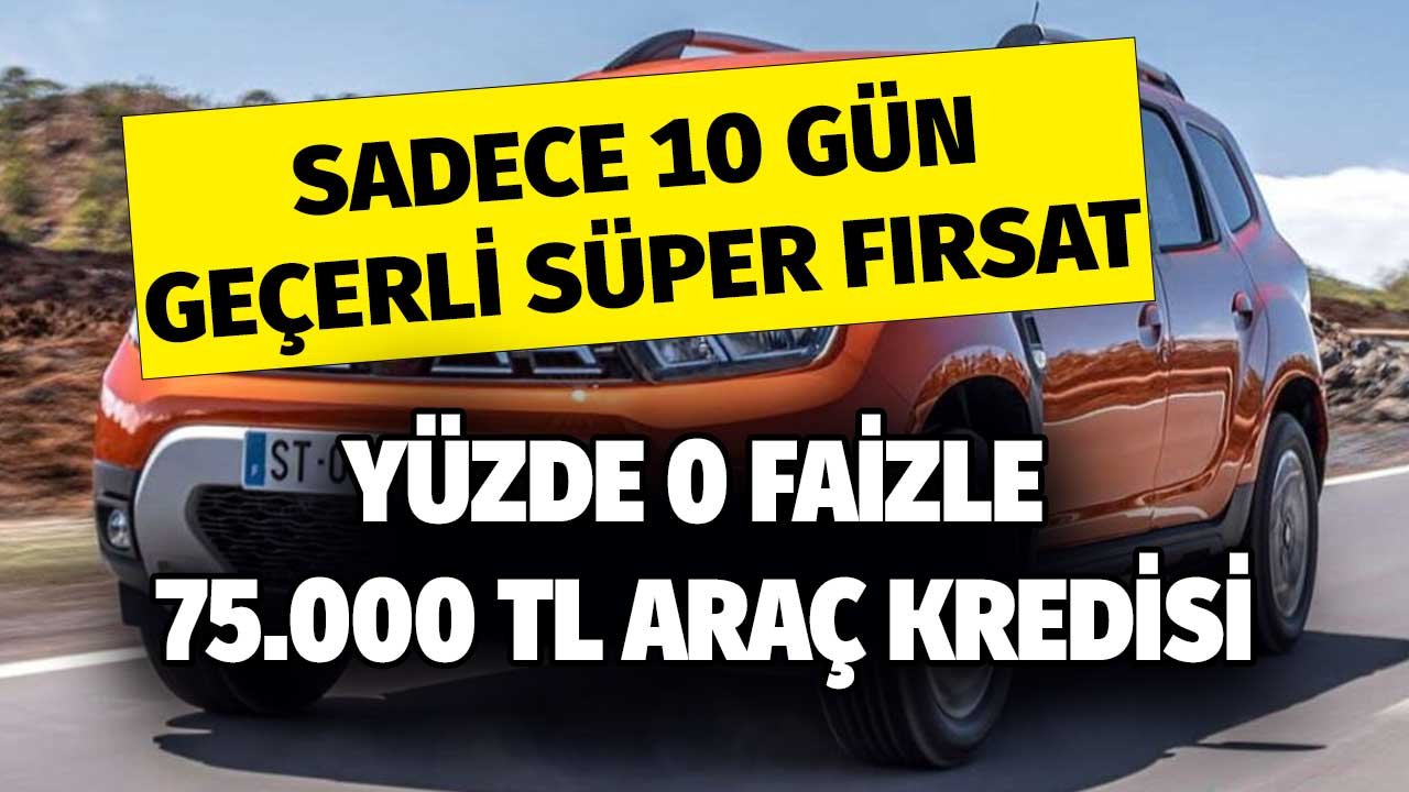 75.000 TL Araç Kredisi Yüzde 0 Faizle! Dacia Duster Alacaklara 10 Günlük Süper Fırsat