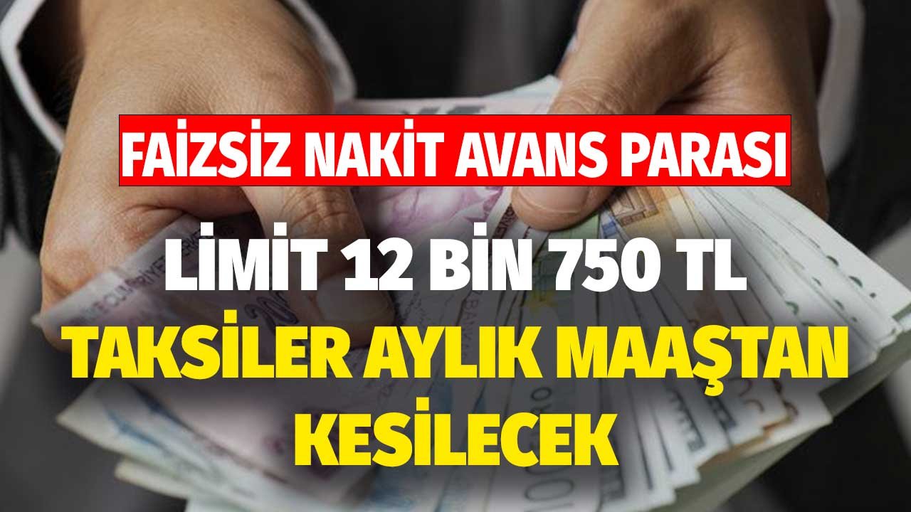 Faizsiz Nakit Avans Parası! Limit 12 Bin 750 TL Taksiti Her Ay Maaştan Düşecek