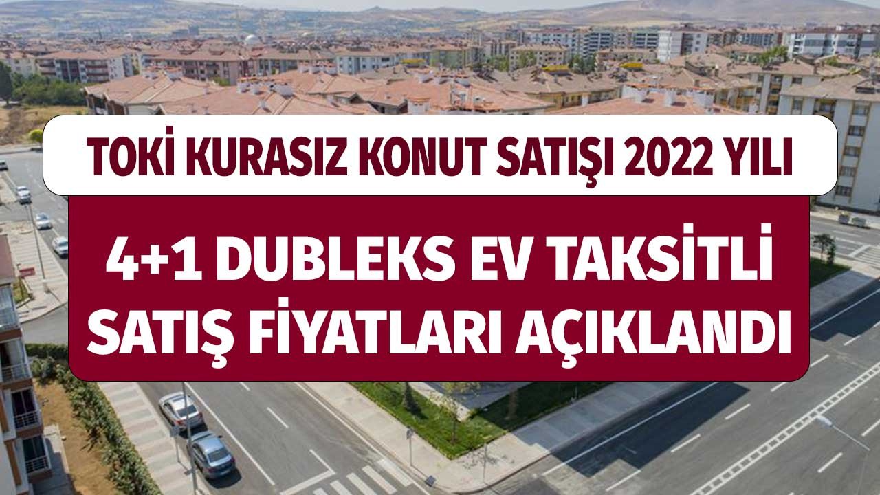 TOKİ 2022 Yılı Çekilişsiz 4+1 Dubleks Konut Satışı Fiyatları ve Aylık Taksit Tutarları Açıklandı