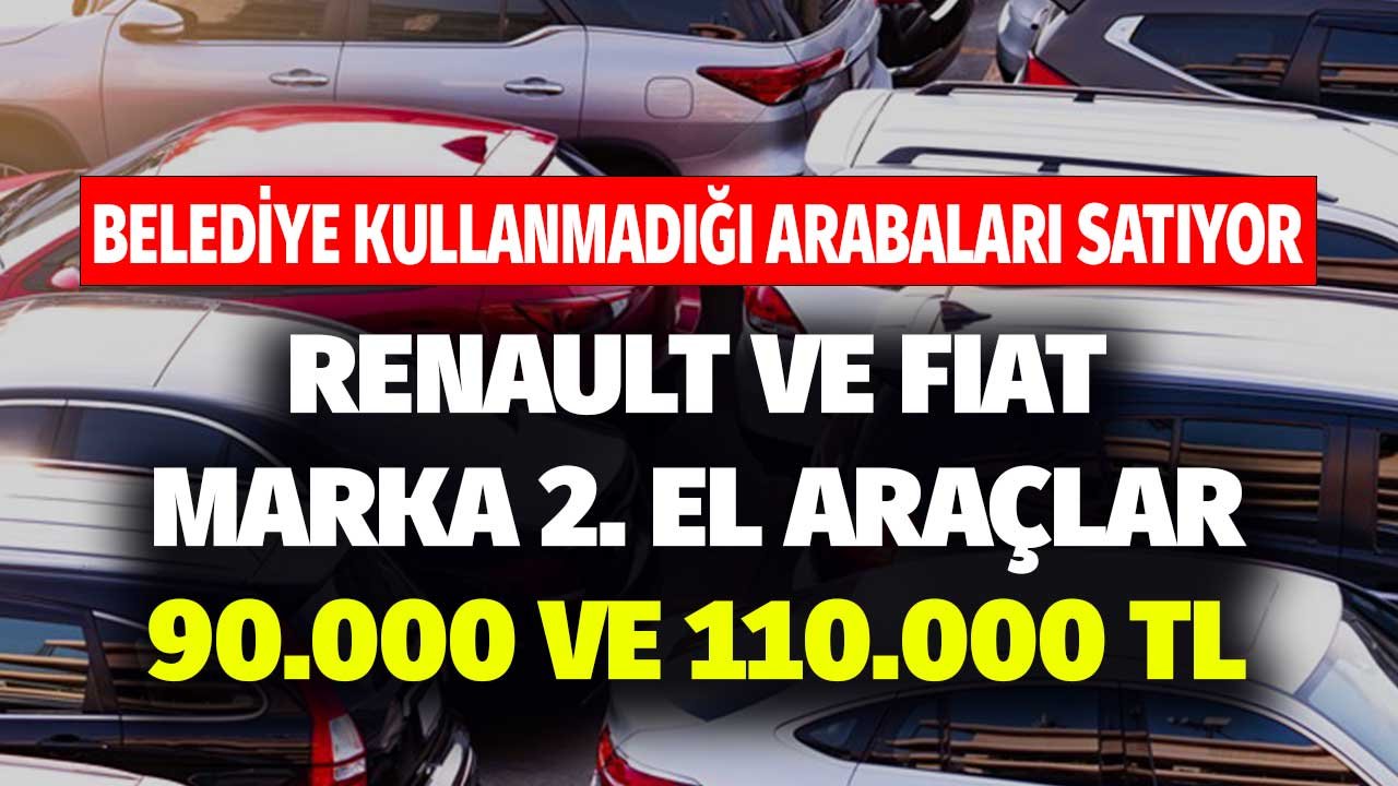 Belediye Kullanmadığı Arabaları Satıyor! Renault ve Fiat Marka 2. El Araçlar 90.000 ve 110.000 TL