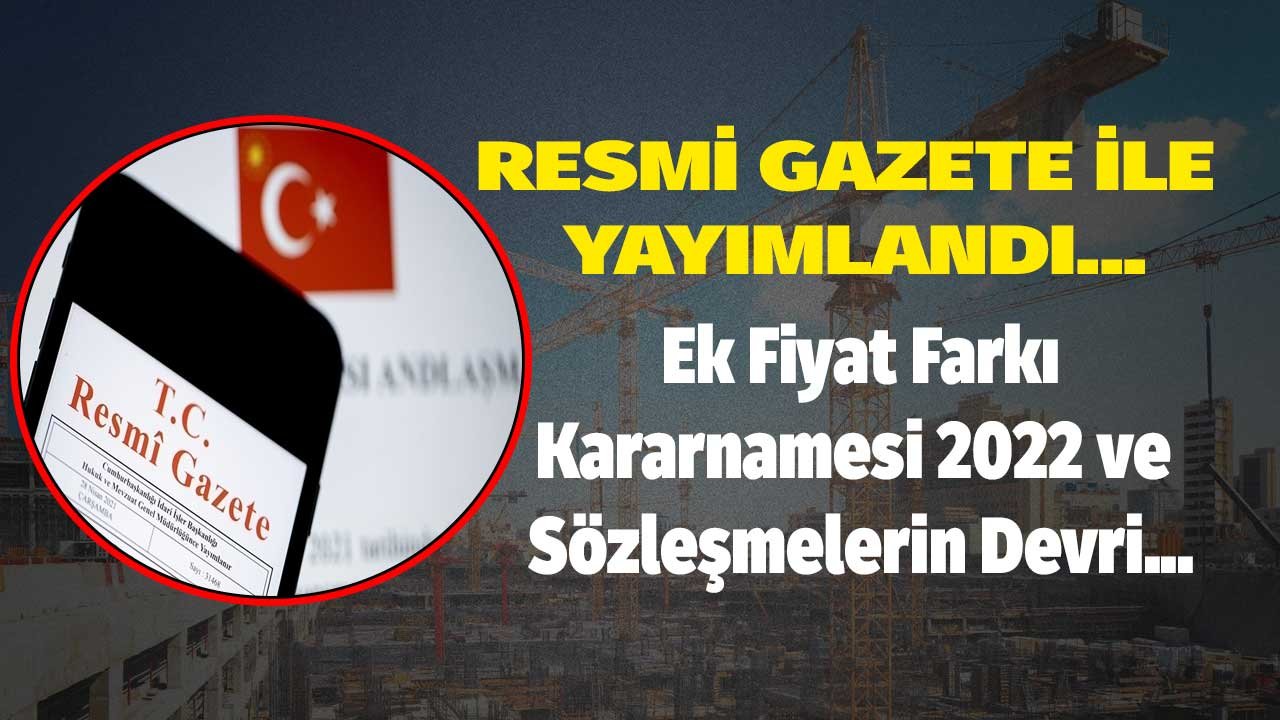 SON DAKİKA: Ek Fiyat Farkı Kararnamesi 2022 ve Sözleşmelerin Devri 22 Ocak Tarihli Resmi Gazete ile Yayımlandı!