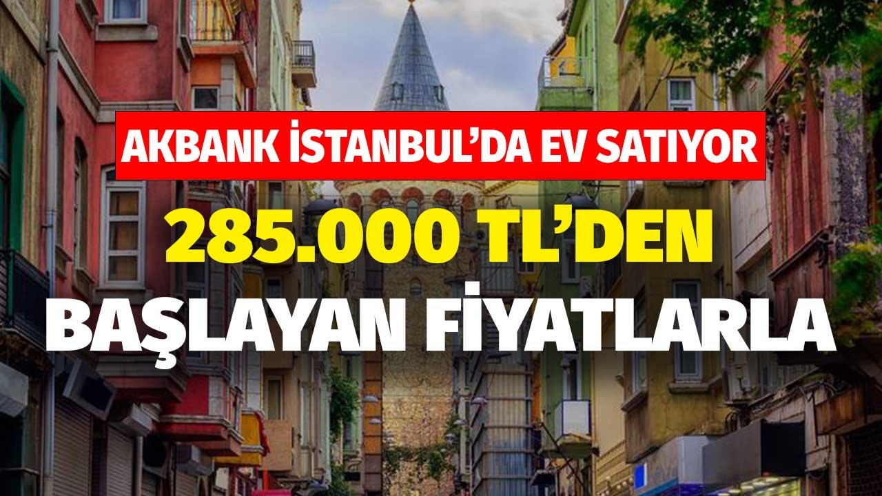 Akbank İstanbul'da 285.000 TL'den Başlayan Fiyatlarla Ev Satıyor