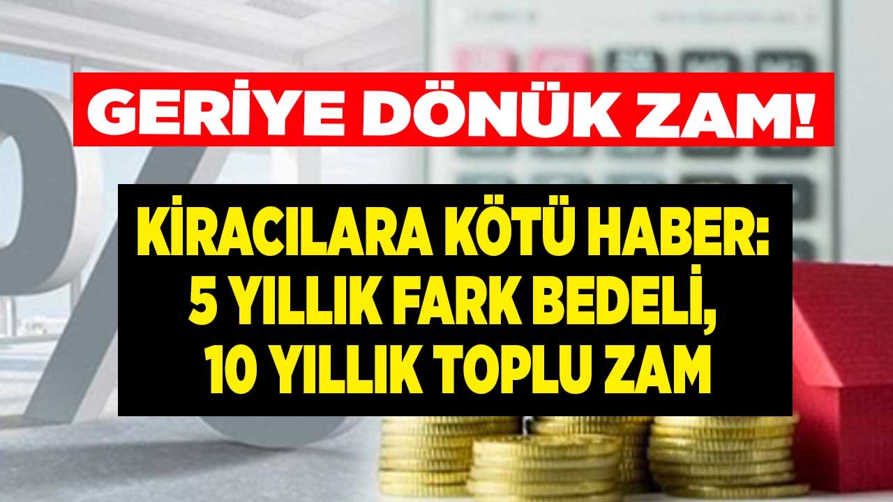 Zaman Aşımı Yok, Kiracılar Yandı! Ev Sahipleri Kiraya 10 Senelik Zam Yapıyor, 5 Senelik Kira Fark Bedeli Talep Ediyor