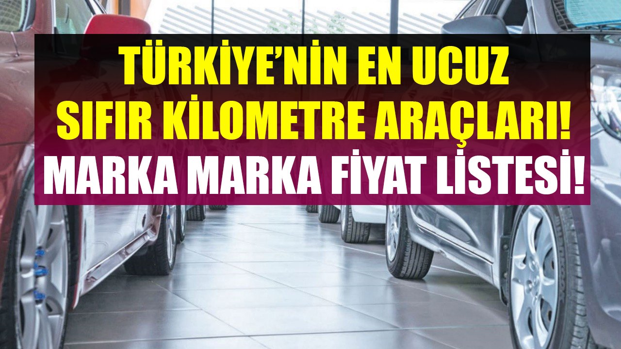 Türkiye'nin En Ucuz Sıfır Kilometre Otomobilleri! Marka Marka Uygun Fiyatlı Sıfır Arabalar!