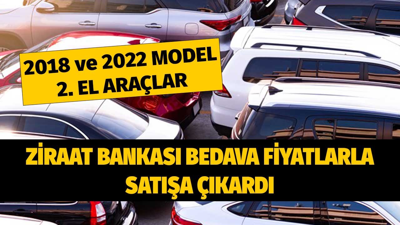 2018 ve 2020 Model Araçlar! Ziraat Bankası Bedava Fiyatlarla Satışa Çıkardı