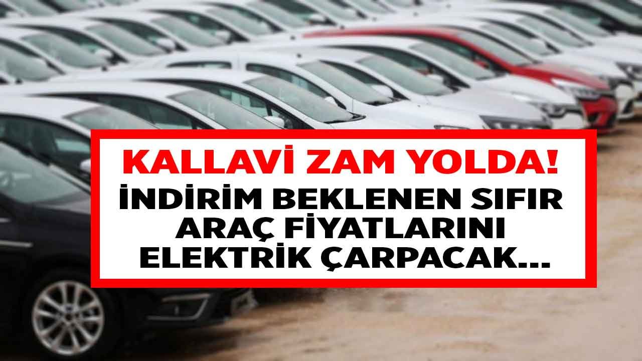 İndirim Beklenen Sıfır Araç Fiyatlarını Elektrik Çarpacak! Önce Sıfır, Sonra 2.El Araba Fiyatlarına Kallavi Zam Yolda