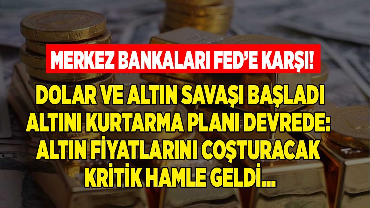 Merkez Bankaları FED'e Karşı: Altını Kurtarma Planı Başladı, Dev Fona Para Aktı! Dolar ve Altın Fiyatları Çarpışacak