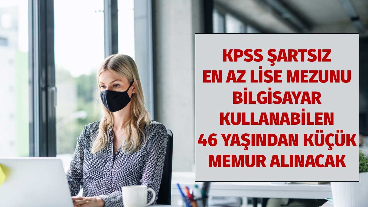 Bilgisayar Kullanabilen, 46 Yaşından Küçük, En Az Lise Mezunu Memur Alınacak