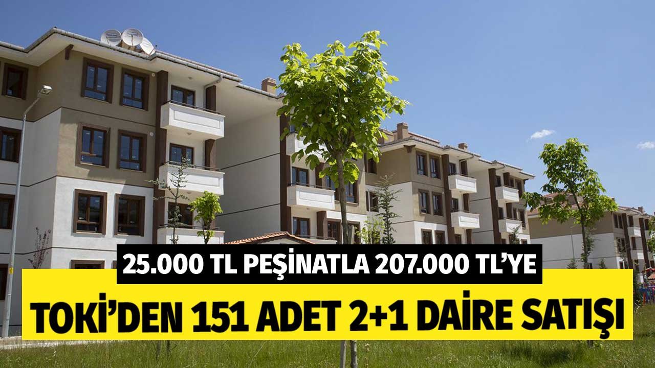 25 Bin TL peşinatla 207 Bin TL'ye Satılacak! TOKİ 151 Adet 2+1 Daireyi Satışa Çıkardı