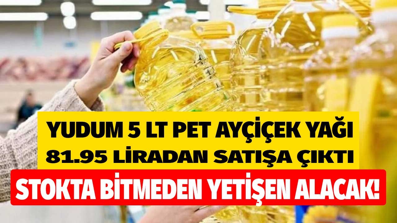 Bu Fiyatla Alan Stok Yapacak! En Ucuz Nerde Diye Arayanlara Yudum 5 LT Pet Ayçiçek Yağı Fiyatı 81,95 TL Oldu
