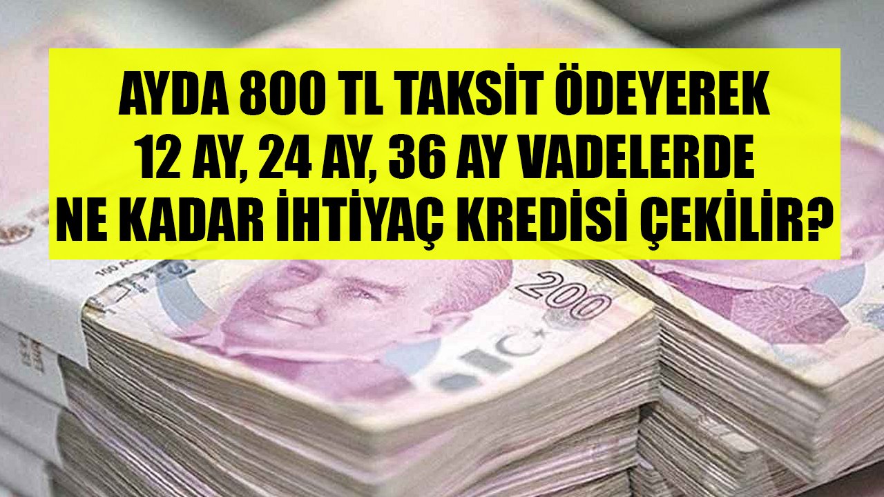 Ayda 800 TL Taksitle Yapı Kredi Bankası'ndan 12 Ay, 24 Ay, 36 Ay Vadelerde Ne Kadar İhtiyaç Kredisi Çekilir?