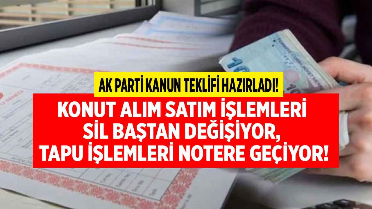 AK Parti Düğmeye Bastı, Konut Alım Satım İşlemleri Sil Baştan Değişiyor, Tapu İşlemleri Notere Geçiyor!