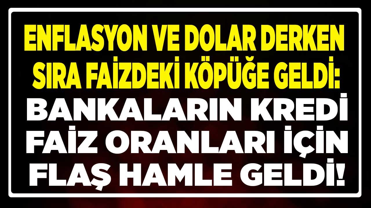 Enflasyon ve Dolar Derken Sıra Faizdeki Köpüğe Geldi! Banka Kredi Faiz Oranları İçin Son Dakika Hamlesi